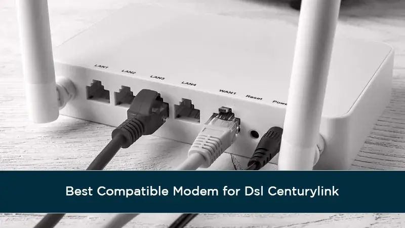 Best Compatible Modem for Dsl Centurylink
