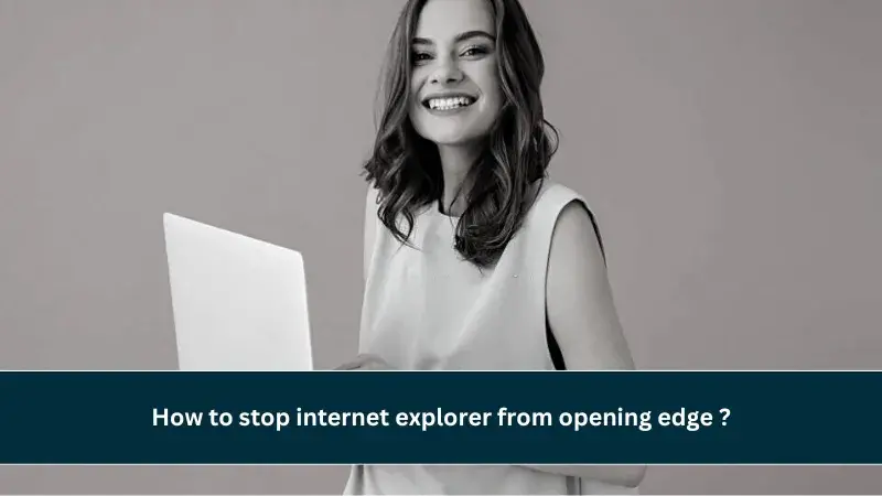 how to stop internet explorer from opening edge