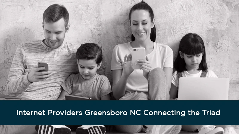 Internet Providers Greensboro NC Connecting the Triad