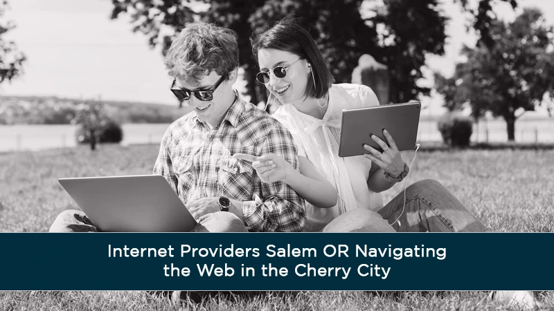 Internet Providers Salem OR Navigating the Web in the Cherry City