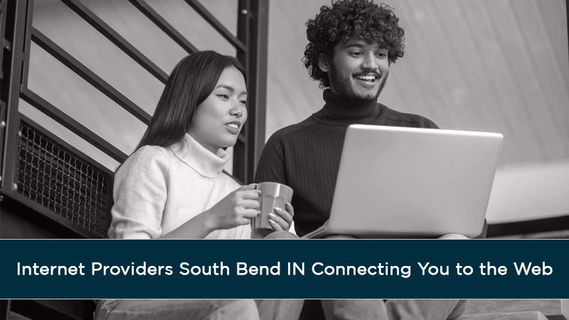 Internet Providers South Bend IN Connecting You to the Web