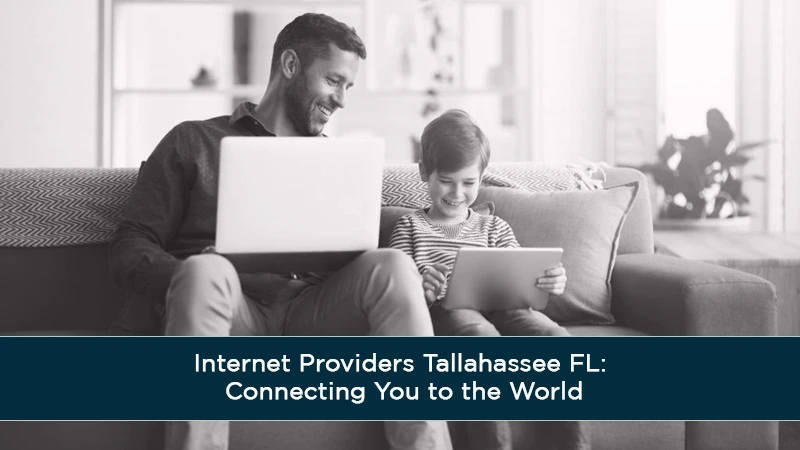 Internet Providers Tallahassee FL: Connecting You to the World