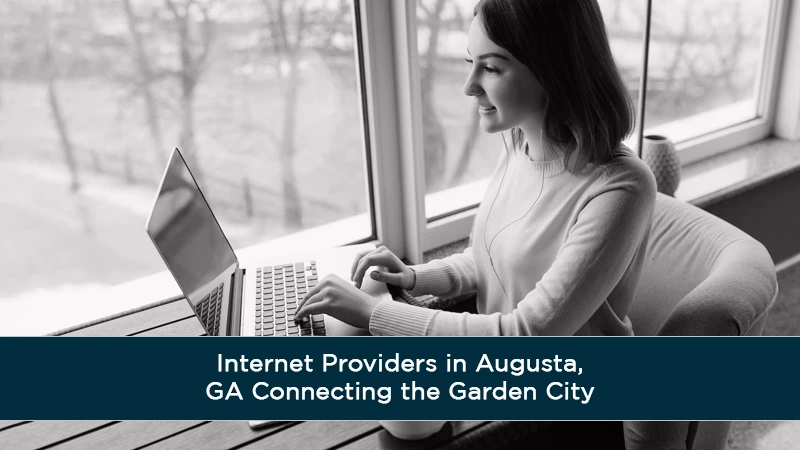 Internet Providers in Augusta, GA Connecting the Garden City