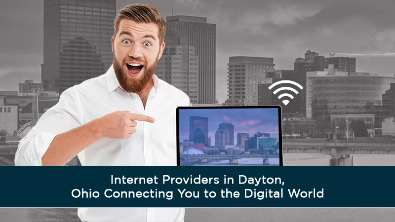 Internet Providers in Dayton, Ohio Connecting You to the Digital World