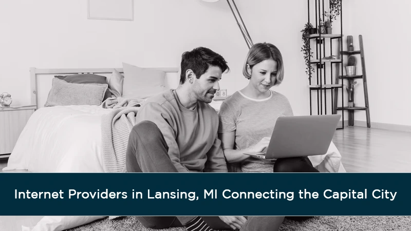 Internet Providers in Lansing, MI Connecting the Capital City