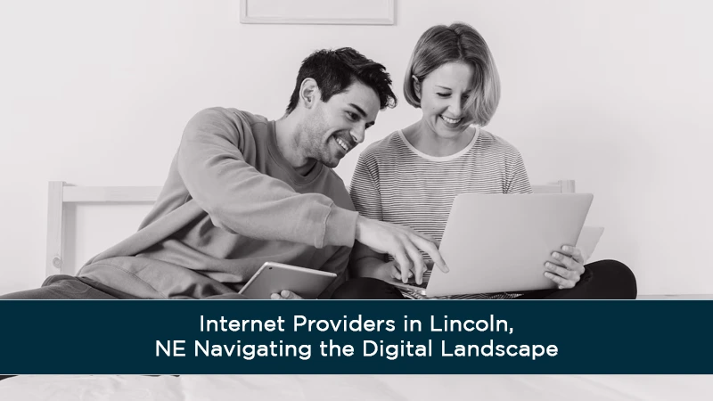 Internet Providers in Lincoln, NE Navigating the Digital Landscape