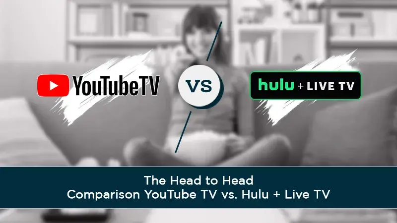 The Head to Head Comparison YouTube TV vs Hulu + Live TV