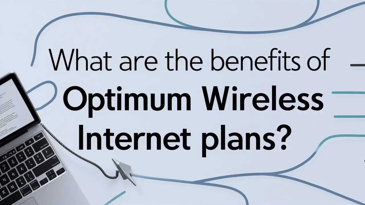 What Are the Benefits of Optimum Wireless Internet Plans?
