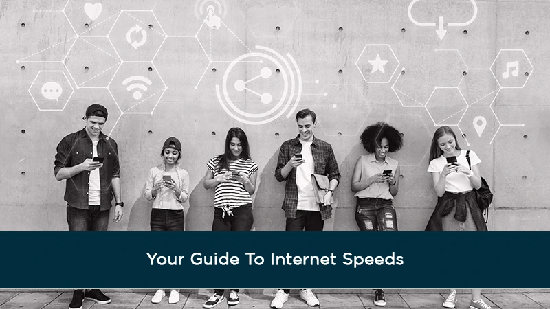 Your Guide To Internet Speeds
