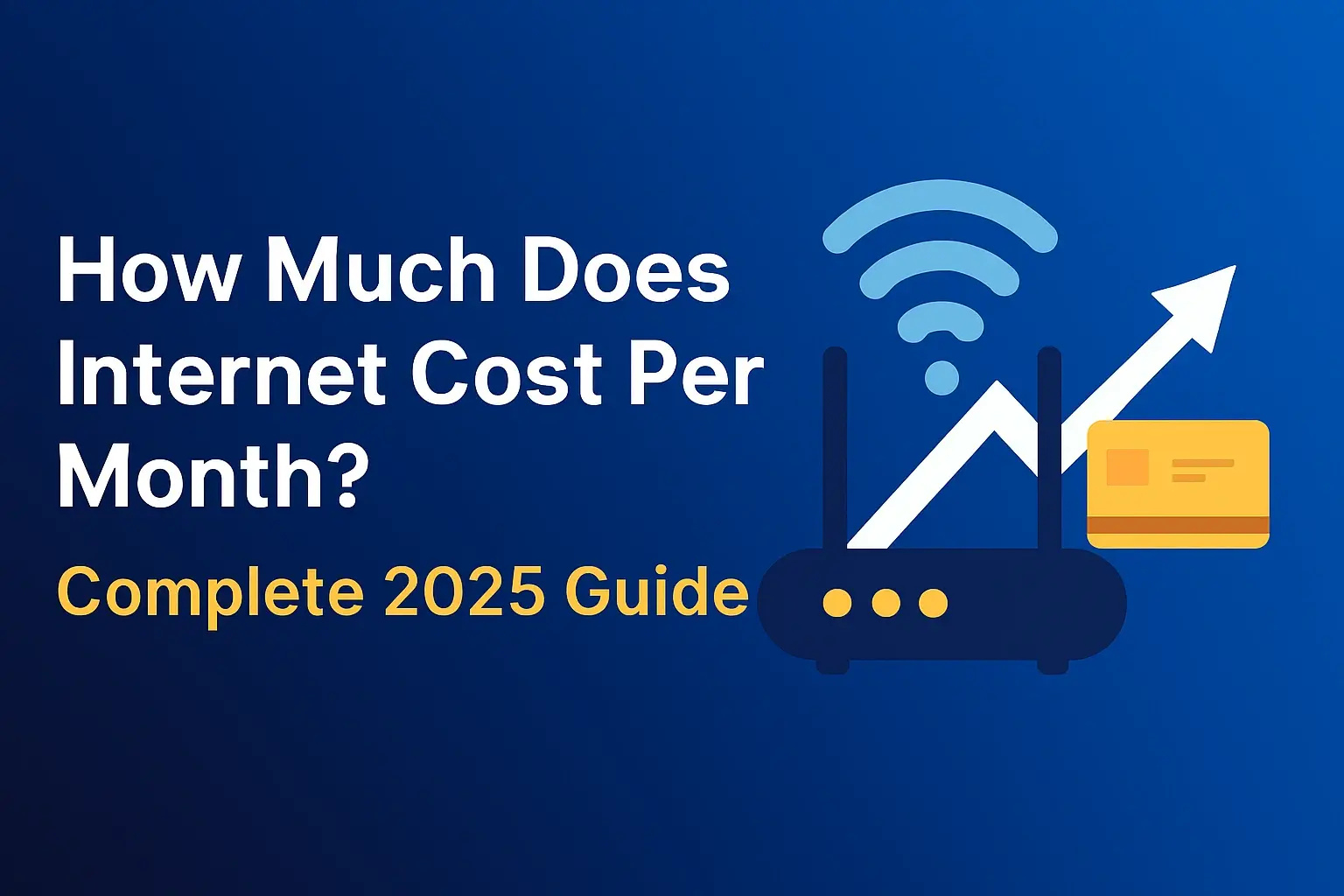 How Much Does Internet Cost Per Month? Complete 2025 Guide
