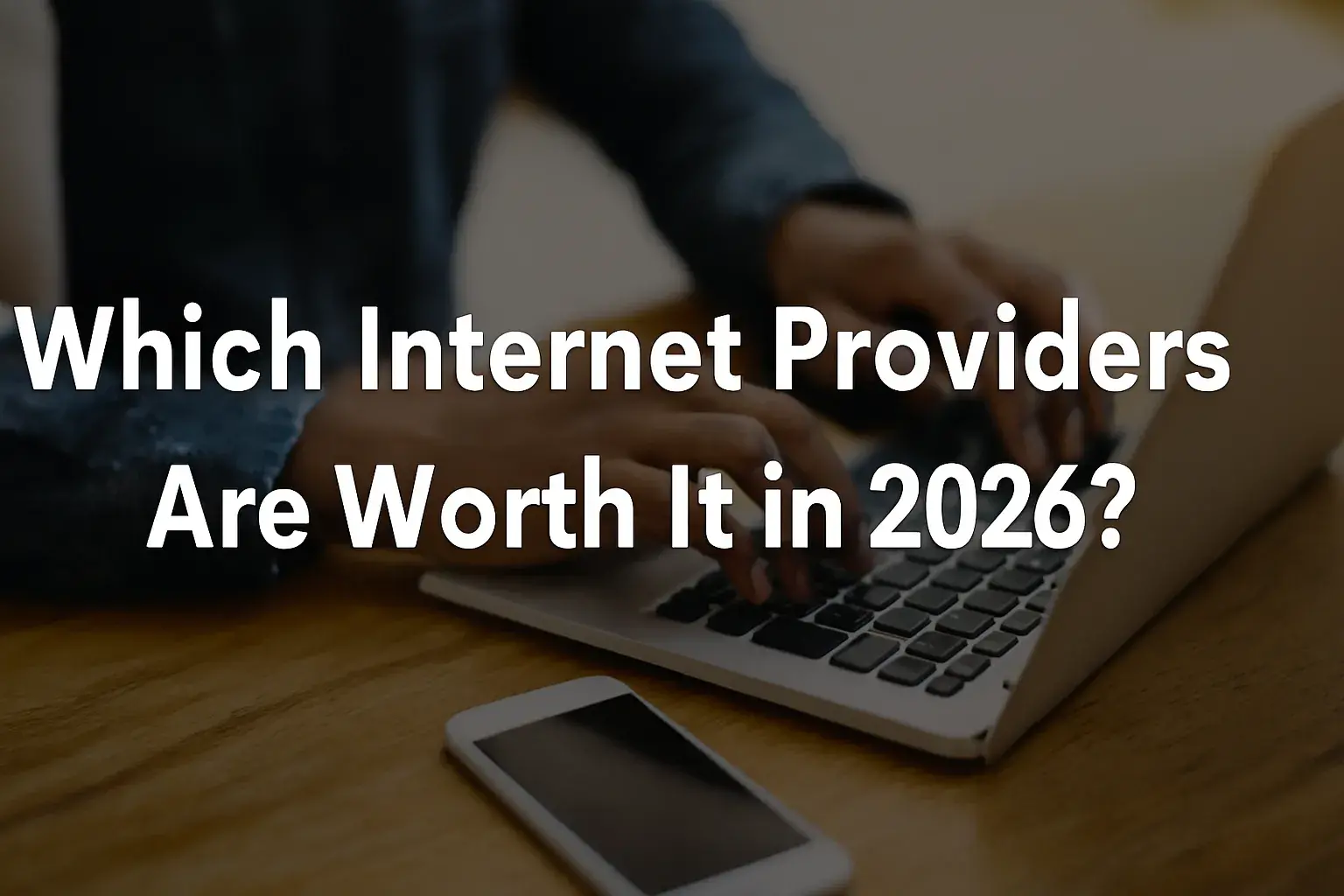 Which Internet Providers Are Worth It in 2026 ?