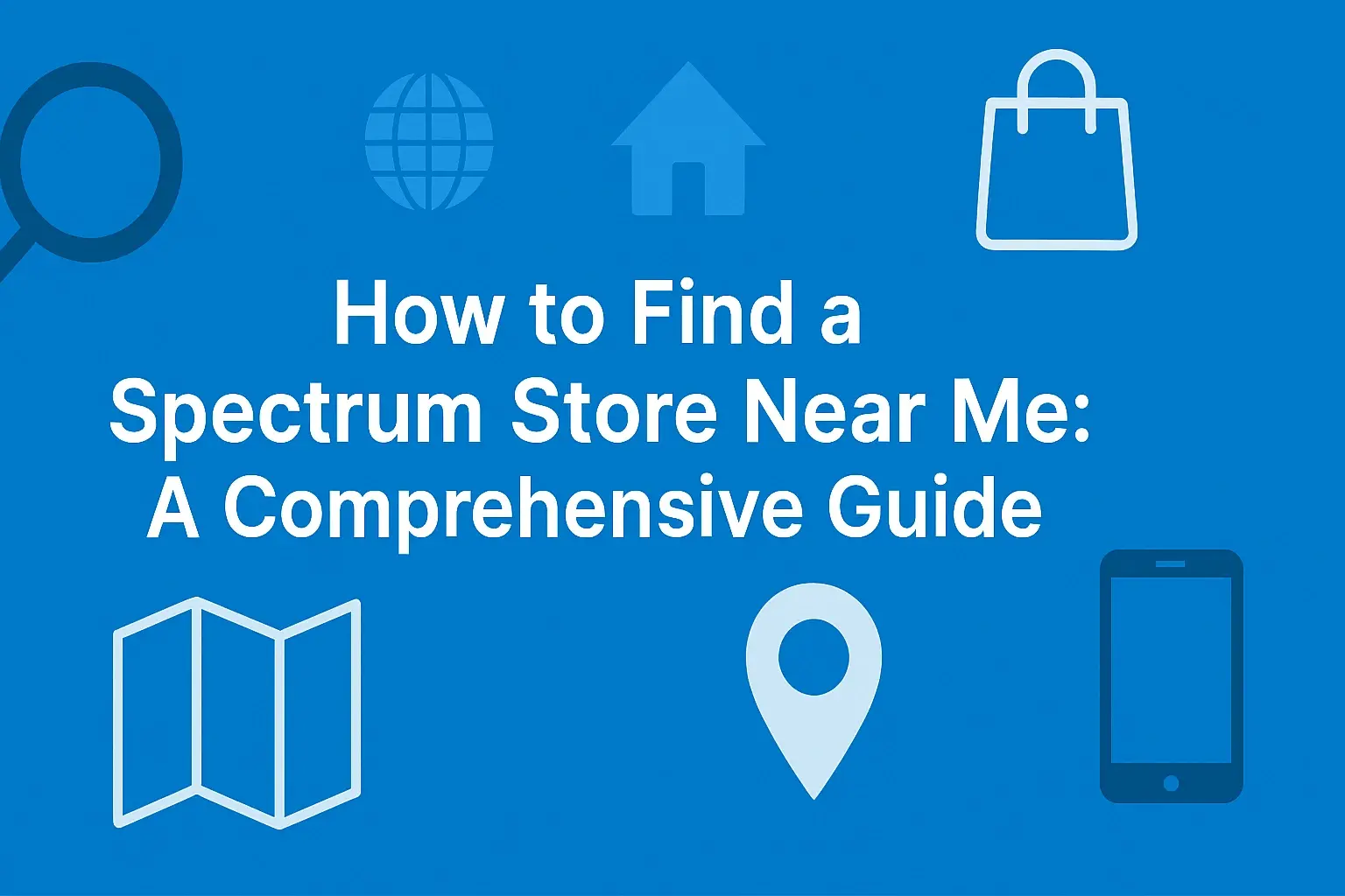 How to Find a Spectrum Store Near Me: A Comprehensive Guide