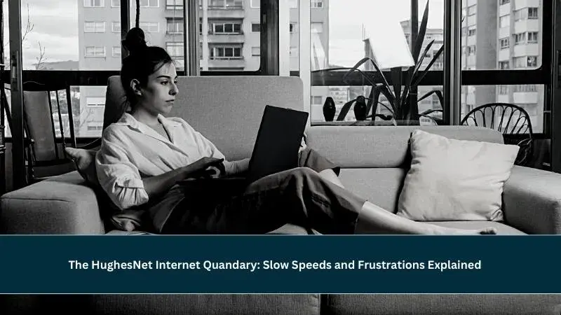 Why is Hughesnet Internet So Bad ?