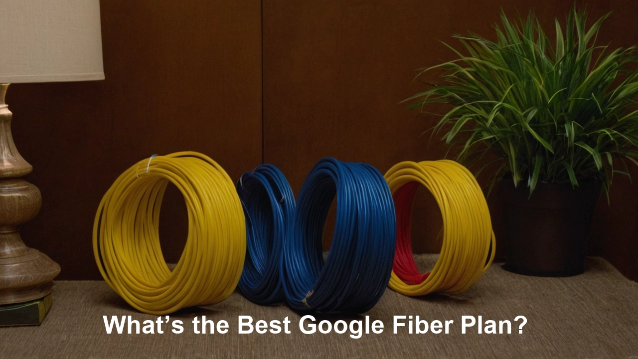 What’s the Best Google Fiber Plan?