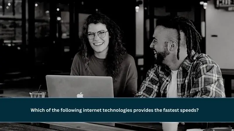 which of the following internet technologies provides the fastest speeds